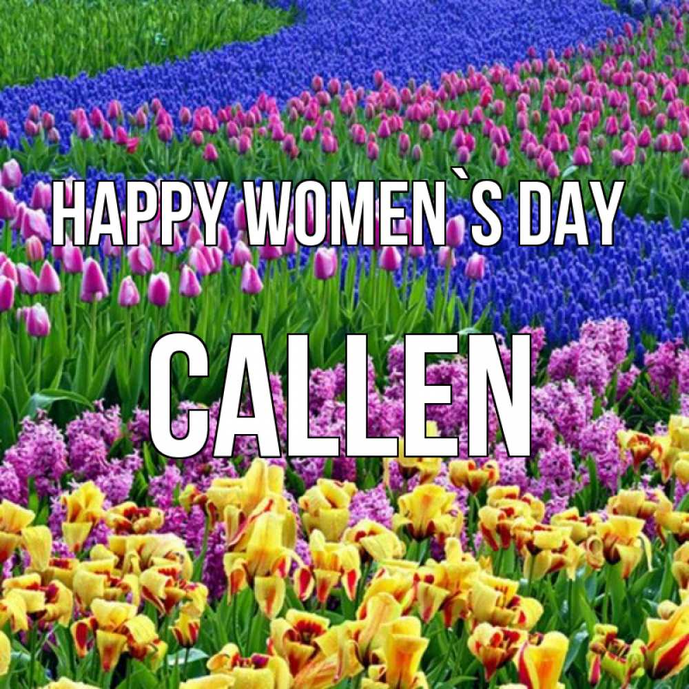 Greetings card с именем, Callen happy women`s day цветы Greetings with text for free download 